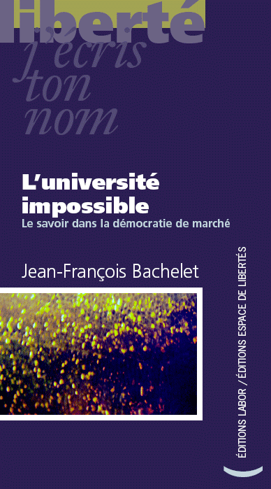 Jean-François Bachelet - L’université impossible. Le savoir dans la démocratie de marché