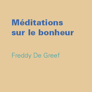 Freddy De Greef - Méditations sur le bonheur