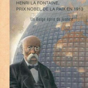 Henri La Fontaine, prix Nobel de la paix en 1913. Un Belge épris de justice