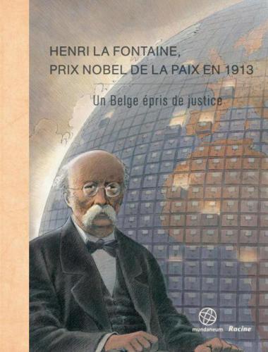 Henri La Fontaine, prix Nobel de la paix en 1913. Un Belge épris de justice