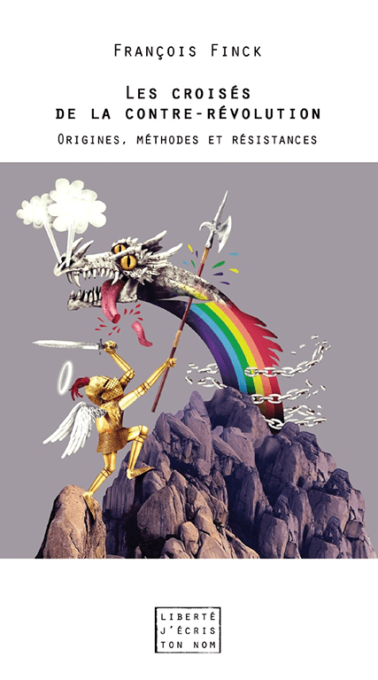 François Finck - Les croisés de la contre-révolution. Origines, méthodes et résistances