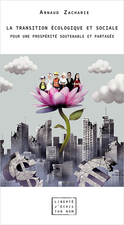 Arnaud Zacharie - La transition écologique et sociale. Pour une prospérité soutenable et partagée