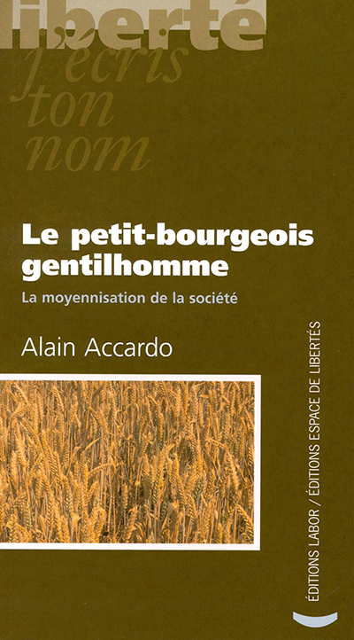 Alain Accardo - Le petit bourgeois gentilhomme. La moyennisation de la société