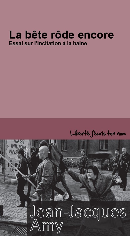 La bête rôde encore. Essai sur l'incitation à la haine