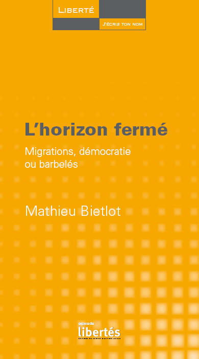 Mathieu Bietlot - L'horizon fermé. Migrations, démocratie ou barbelés