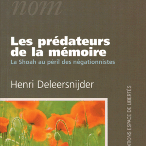 Henri Deleersnijder - Les prédateurs de la mémoire. La Shoah au péril des négationnistes