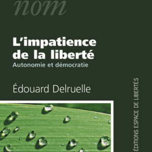 Édouard Delruelle - L’impatience de la liberté. Autonomie et démocratie