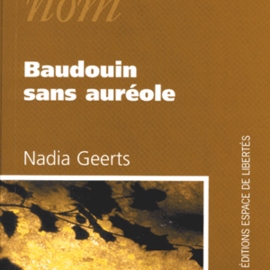 Nadia Geerts - Baudouin sans auréole
