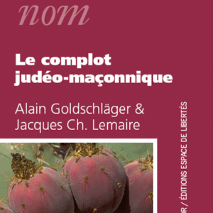 Alain Goldschläger, Jacques Ch. Lemaire - Le complot judéo-maçonnique