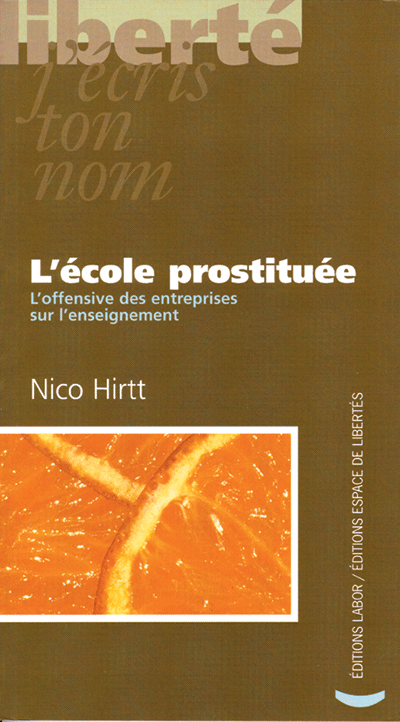 Nico Hirtt. L'école prostituée. L'offensive des entreprises sur l'enseignement