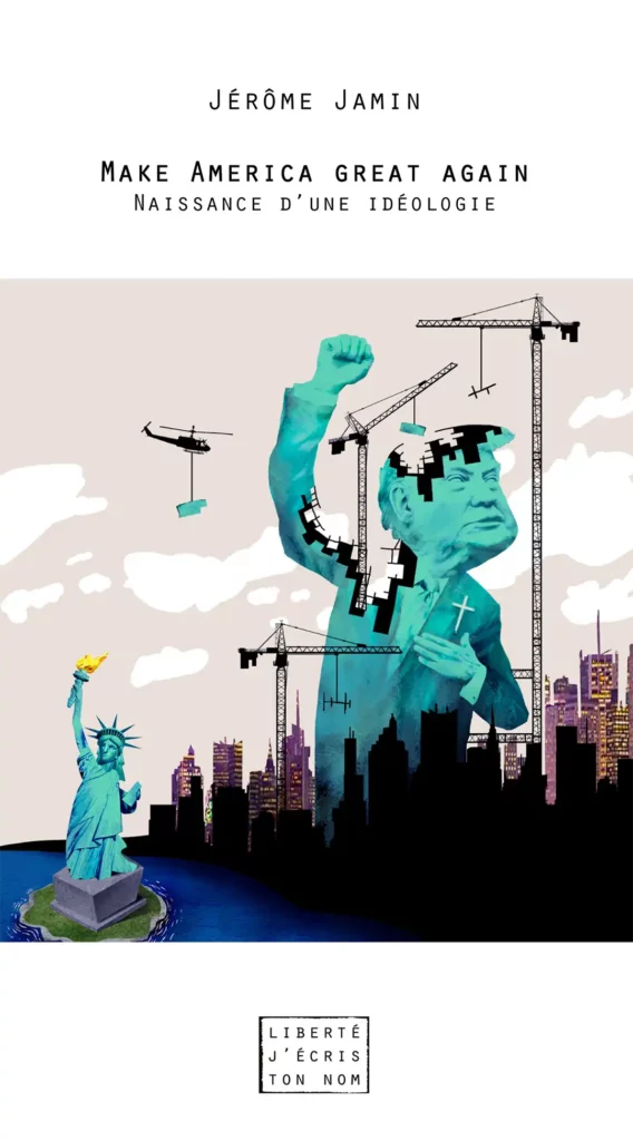 Jérôme Jamin - Make America great again. Naissance d’une idéologie