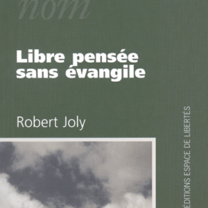 Robert Joly - Libre pensée sans évangile