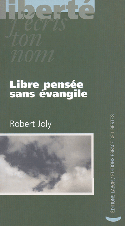 Robert Joly - Libre pensée sans évangile