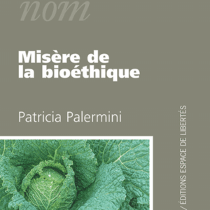 Patricia Palermini - Misère de la bioéthique