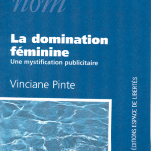 Vinciane Pinte - La domination féminine. Une mystification publicitaire
