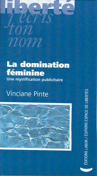 Vinciane Pinte - La domination féminine. Une mystification publicitaire