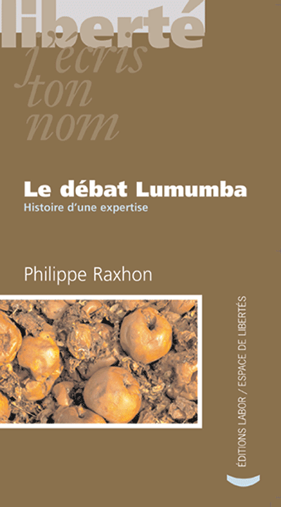 Philippe Raxhon - Le débat Lumumba. Histoire d'une expertise