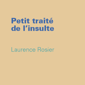 Laurence Rosier - Petit traité de l’insulte