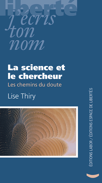 Lise Thiry - La science et le chercheur. Les chemins du doute