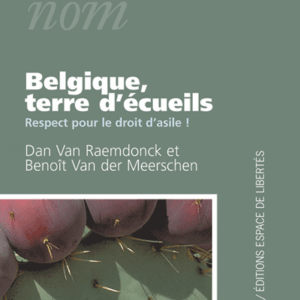 Benoît Van der Meerschen, Dan Van Raemdonck - Belgique, terre d’écueils. Respect pour le droit d'asile!