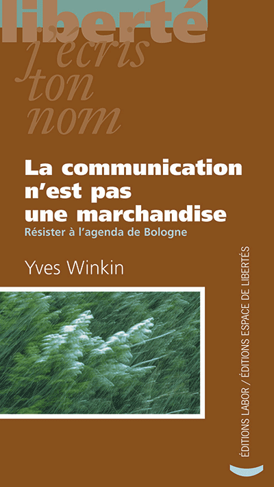 Yves Winkin - La communication n’est pas une marchandise Résister à l'agenda de Bologne