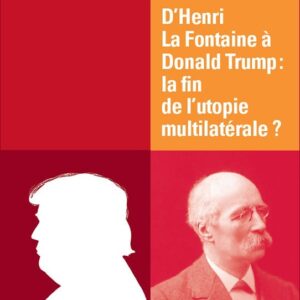 D'Henri La Fontaine à Donald Trump: la fin de l'utopie multilatérale?
