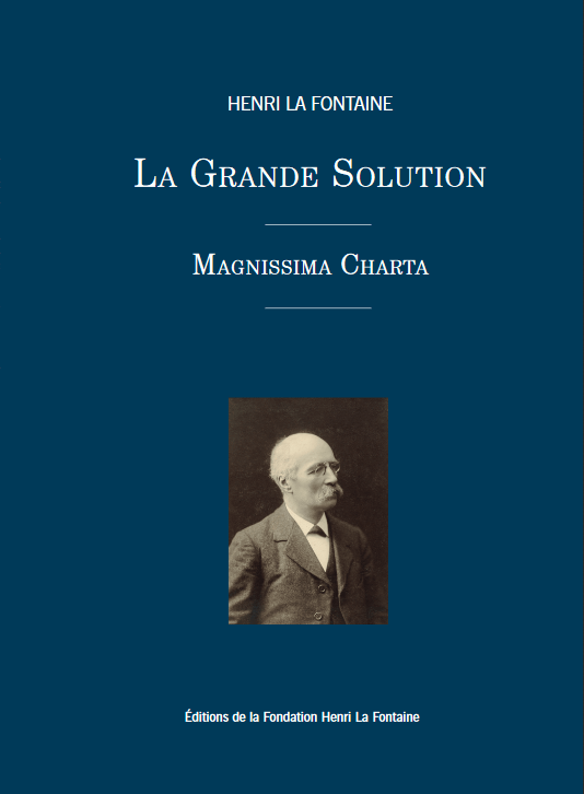 La Grande solution. Magnissima Charta. Henri La Fontaine