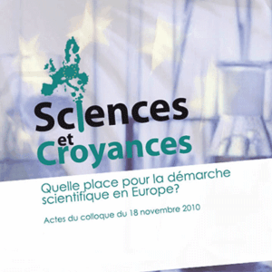 Sciences et croyances. Quelle place pour la démarche scientifique en Europe?