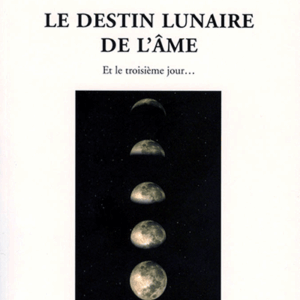 Le destin lunaire de l'âme. Et le troisième jour... Xavier De Schutter