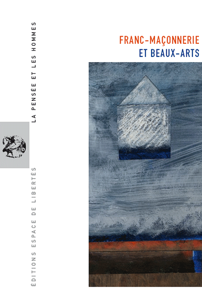 Franc-maçonnerie et beaux-arts. La Pensée et les Hommes