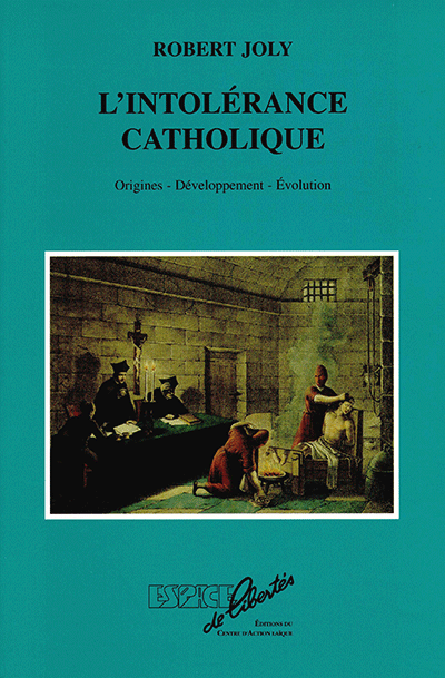 L'intolérance catholique. Origines, développement, évolution