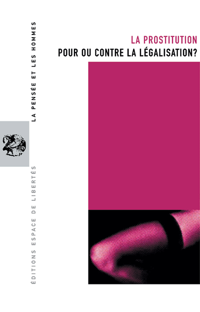 La prostitution. Pour ou contre la légalisation? La Pensée et les Hommes