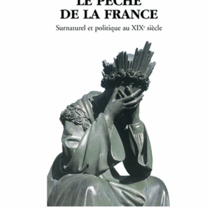 Le péché de la France. Surnaturel et politique au XIXe siècle. Jacques Marx