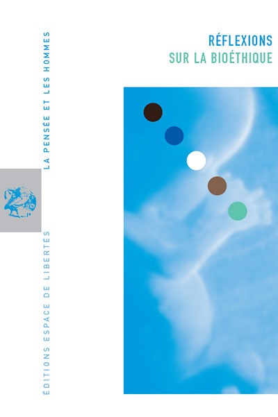 Réflexion sur la bioéthique. La Pensée et les Hommes