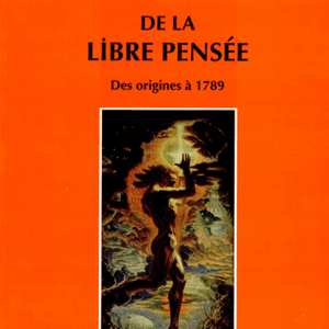 Histoire de la libre pensée. Des origines à 1789