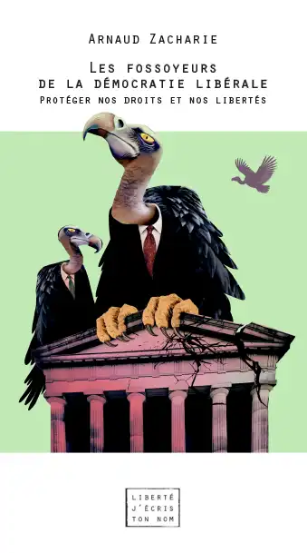 Arnaud Zacharie - Les fossoyeur de la démocratie libérale